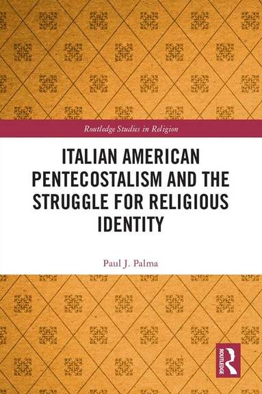 Paul J. Palma - Italian American Pentecostalism and the Struggle for Religious Identity, Inbunden