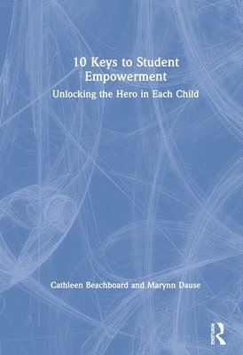 Cathleen Beachboard, Marynn Dause - 10 Keys to Student Empowerment, Inbunden