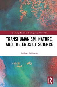 bokomslag Transhumanism, Nature, and the Ends of Science