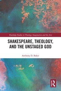 bokomslag Shakespeare, Theology, and the Unstaged God