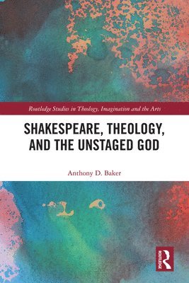 Shakespeare, Theology, and the Unstaged God