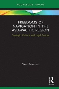 bokomslag Freedoms of Navigation in the Asia-Pacific Region