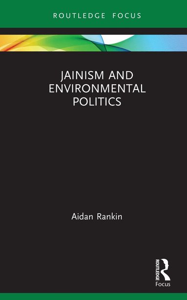 Aidan Rankin - Jainism and Environmental Politics, Inbunden
