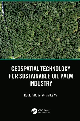 Kasturi Kanniah, Le Yu, China) Yu, Le (Tsinghua University, Beijing - Geospatial Technology for Sustainable Oil Palm Industry, Inbunden