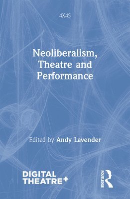 Neoliberalism, Theatre and Performance 1