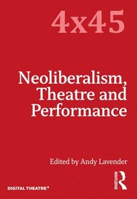 bokomslag Neoliberalism, Theatre and Performance