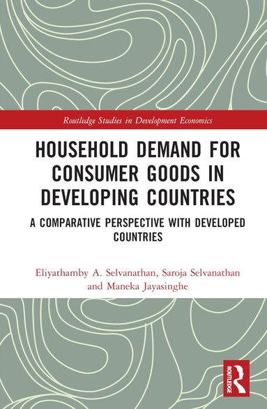 Eliyathamby A. Selvanathan, Saroja Selvanathan, Maneka Jayasinghe - Household Demand for Consumer Goods in Developing Countries, Inbunden