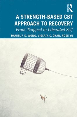 Daniel Fu Keung Wong, Rose Wai Man Yu, Viola Yuk Ching Chan, Hong Kong) Wong, Daniel Fu Keung (The University of Hong Kong, Hong Kong) Yu, Rose Wai Man (The University of Hong Kong, Hong Kong) Chan, Viola Yuk Ching (Baptist Oi Kwan Social Service - Strength-Based Cognitive Behaviour Therapy Approach to Recovery, Häftad