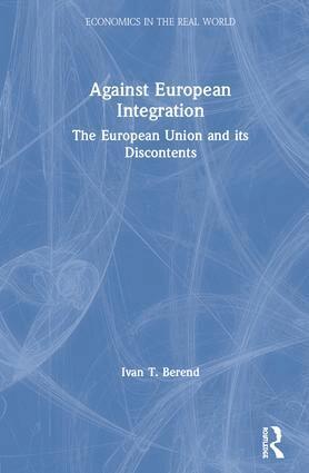 Ivan T. Berend - Against European Integration, Inbunden
