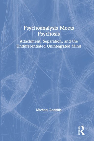 Michael Robbins - Psychoanalysis Meets Psychosis, Inbunden