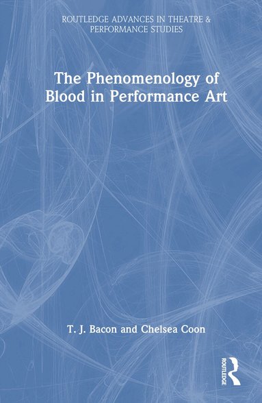 T. J. Bacon, Chelsea Coon - Phenomenology of Blood in Performance Art, Inbunden