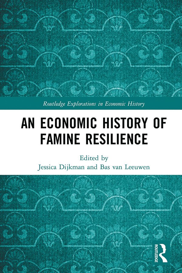 Jessica Dijkman, Bas van Leeuwen, Bas Van Leeuwen, Bas van Leeuwen - Economic History of Famine Resilience, Inbunden