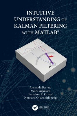 Armando Barreto, Malek Adjouadi, Francisco Ortega, Nonnarit O-larnnithipong, USA) Ortega, Francisco (Florida International University, Miami, Florida - Intuitive Understanding of Kalman Filtering with MATLAB®, Inbunden