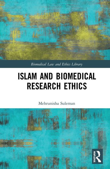 Mehrunisha Suleman - Islam and Biomedical Research Ethics, Inbunden
