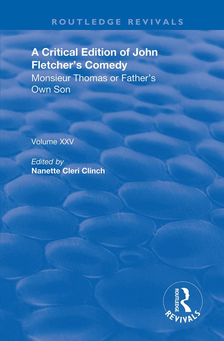 Critical Edition of John Fletcher's Comedy, Monsieur Thomas, or, Father's Own Son