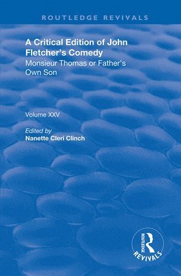 A Critical Edition of John Fletcher's Comedy, Monsieur Thomas, or, Father's Own Son 1