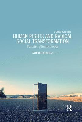 Kathryn McNeilly - Human Rights and Radical Social Transformation, Häftad