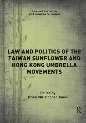 Brian Jones, Brian Christopher Jones - Law and Politics of the Taiwan Sunflower and Hong Kong Umbrella Movements, Häftad