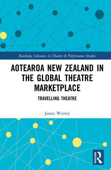 James Wenley - Aotearoa New Zealand in the Global Theatre Marketplace, Inbunden