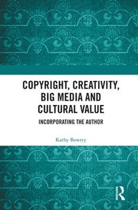 bokomslag Copyright, Creativity, Big Media and Cultural Value