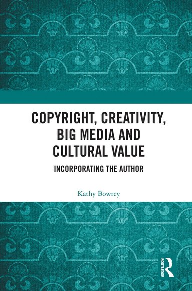 bokomslag Copyright, Creativity, Big Media and Cultural Value