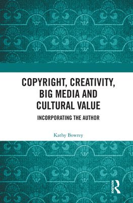 Copyright, Creativity, Big Media and Cultural Value 1