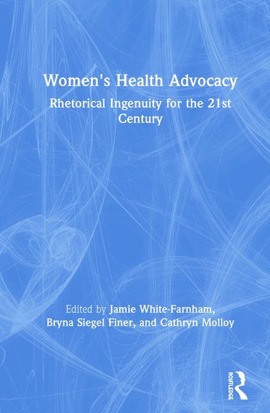 Jamie White-Farnham, Bryna Siegel Finer, Cathryn Molloy - Women's Health Advocacy, Inbunden