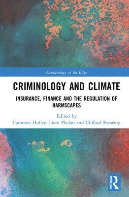 Cameron Holley, Liam Phelan, Clifford Shearing, Australia) Holley, Cameron (University of New South Wales, Australia) Phelan, Liam (University of Newcastle, Australia) Shearing, Clifford (Griffith University - Criminology and Climate, Inbunden