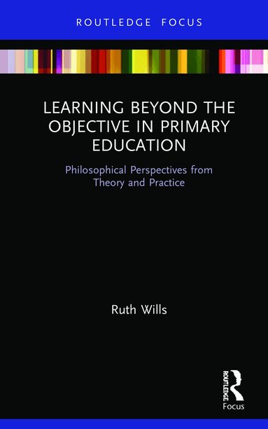 Ruth Wills - Learning Beyond the Objective in Primary Education, Inbunden