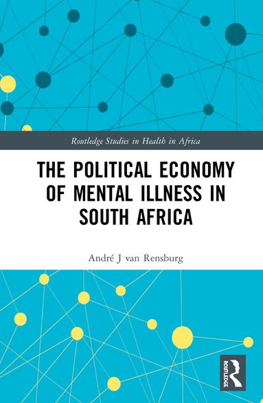 André J van Rensburg - Political Economy of Mental Illness in South Africa, Inbunden