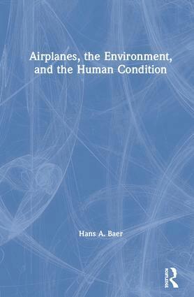 Hans A. Baer - Airplanes, the Environment, and the Human Condition, Inbunden