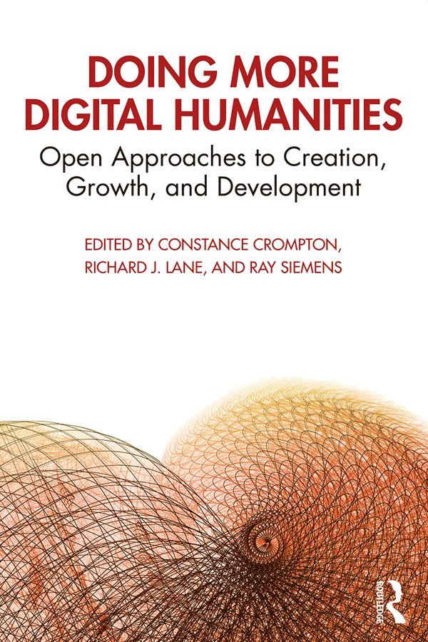 Constance Crompton, Richard J. Lane, Ray Siemens, Canada) Crompton, Constance (University of Ottawa, Canada) Siemens, Ray (University of Victoria, Richard J Lane - Doing More Digital Humanities, Inbunden