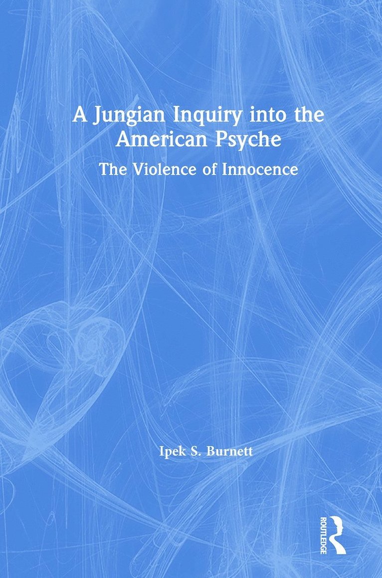 Ipek S. Burnett, Ipek S Burnett - Jungian Inquiry into the American Psyche, Inbunden