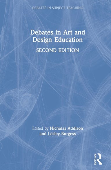 Nicholas Addison, Lesley Burgess - Debates in Art and Design Education, Inbunden