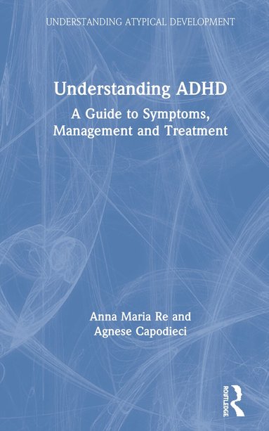Anna Maria Re, Agnese Capodieci - Understanding ADHD, Inbunden