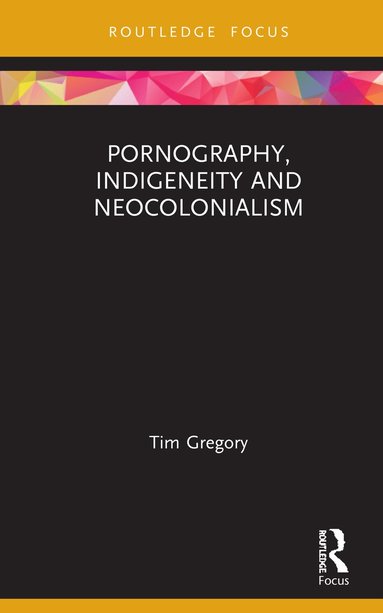 bokomslag Pornography, Indigeneity and Neocolonialism