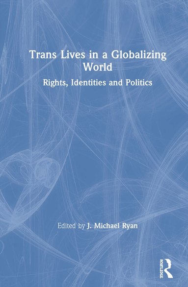 J. Michael Ryan - Trans Lives in a Globalizing World, Inbunden
