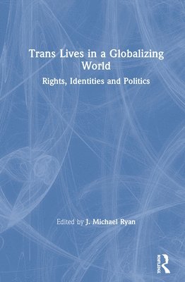 bokomslag Trans Lives in a Globalizing World