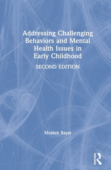 Mojdeh Bayat - Addressing Challenging Behaviors and Mental Health Issues in Early Childhood, Inbunden