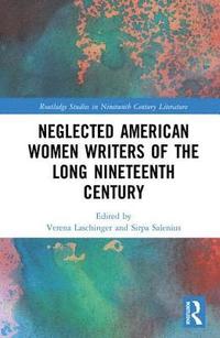 bokomslag Neglected American Women Writers of the Long Nineteenth Century