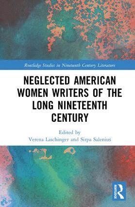 Verena Laschinger, Sirpa Salenius - Neglected American Women Writers of the Long Nineteenth Century, Inbunden