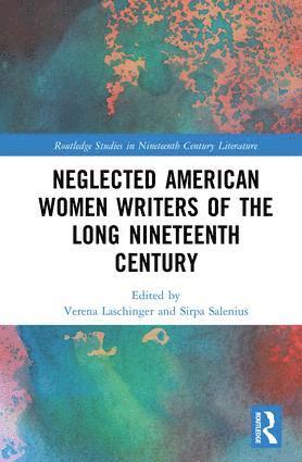 bokomslag Neglected American Women Writers of the Long Nineteenth Century