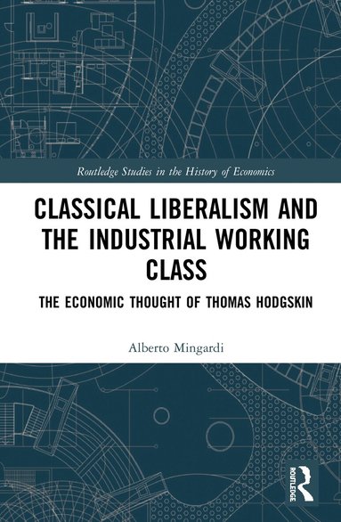 Alberto Mingardi - Classical Liberalism and the Industrial Working Class, Inbunden