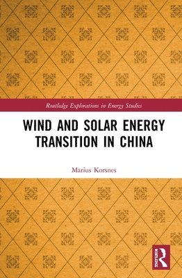 Marius Korsnes - Wind and Solar Energy Transition in China, Inbunden