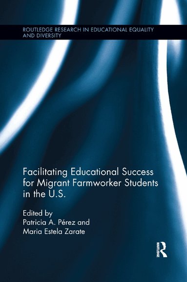 Patricia Perez, Maria Zarate - Facilitating Educational Success For Migrant Farmworker Students in the U.S., Häftad