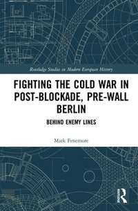 bokomslag Fighting the Cold War in Post-Blockade, Pre-Wall Berlin