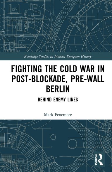 Mark Fenemore - Fighting the Cold War in Post-Blockade, Pre-Wall Berlin, Inbunden