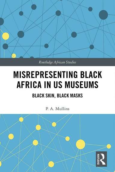 P.A. Mullins - Misrepresenting Black Africa in U.S. Museums, Inbunden