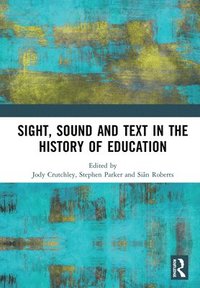bokomslag Sight, Sound and Text in the History of Education