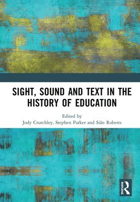 Sight, Sound and Text in the History of Education 1
